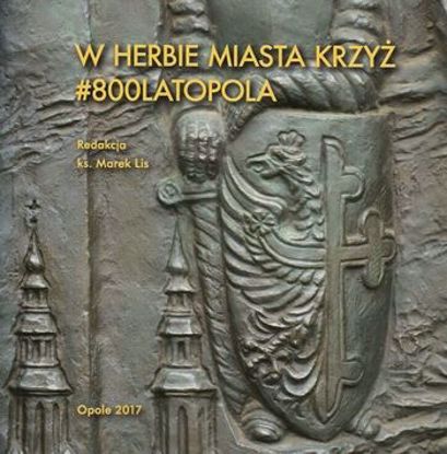 Obrazek W herbie miasta krzyż. #800 Lat Opola