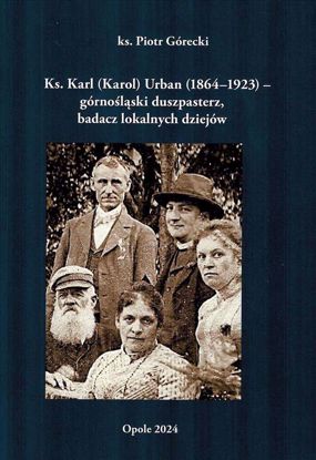 Obrazek Ks. Karl (Karol) Urban (1864-1923) - górnośląski duszpasterz, badacz lokalnych dziejów.