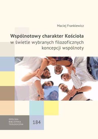 Obrazek Wspólnotowy charakter Kościoła w świetle wybranych filozoficznych koncepcji wspólnoty